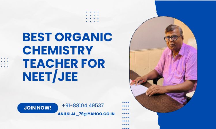 Who is the Best Organic Chemistry Teacher in India for NEET & IIT-JEE?